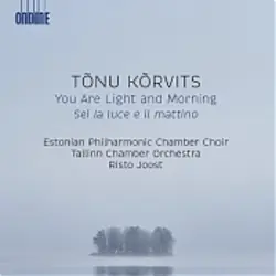 Tõnu Korvits: You are Light and Morning