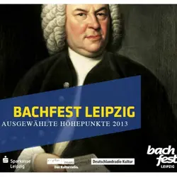 Bachfest Leipzig 2013 Selected Highlights