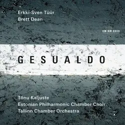 Gesualdo:Carlo Gesualdo-Erkki-Sven Tüür-Brett Dean